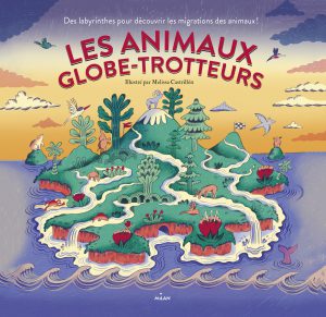 Les animaux globe-trotteurs - éditions Milan