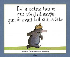 de la petite taupe qui voulait savoir qui lui avait fait sur la tete